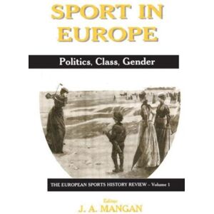 Taylor & Francis Ltd Sport In Europe : Politics, Class, Gender Taylor & Francis Ltd Sport In Europe : Politics, Class, Gender