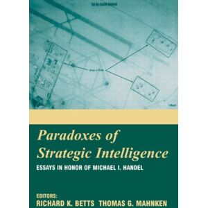 Taylor & Francis Ltd Paradoxes Of Strategic Intelligence : Essays In Honor Of Michael I. Handel Taylor & Francis Ltd Paradoxes Of Strategic Intelligence : Essays In Honor Of Michael I. Handel
