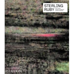 Phaidon Press Ltd Sterling Ruby Phaidon Press Ltd Sterling Ruby
