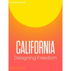 Phaidon Press Ltd California : Designing Freedom Phaidon Press Ltd California : Designing Freedom