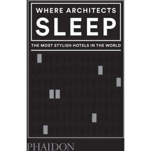 Phaidon Press Ltd Where Architects Sleep : The Most Stylish Hotels In The World Phaidon Press Ltd Where Architects Sleep : The Most Stylish Hotels In The World