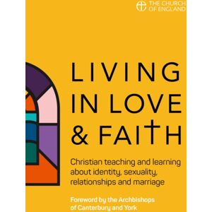 Church House Publishing Living In Love And Faith : Christian Teaching And Learning About Identity, Sexuality, Relationships And Marriage Church House Publishing Living In Love And Faith : Christian Teaching And Learning About Identity, Sexuality, Relationships And Marriage