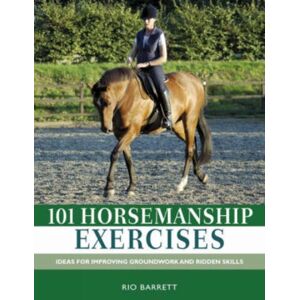 David & Charles 101 Horsemanship Exercises : Ideas For Improving Groundwork And Ridden Skills David & Charles 101 Horsemanship Exercises : Ideas For Improving Groundwork And Ridden Skills