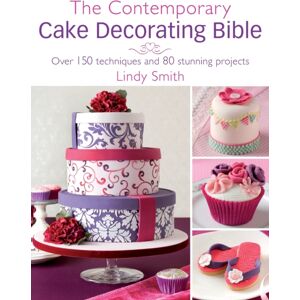 David & Charles The Contemporary Cake Decorating Bible : Over 150 Techniques And 80 Stunning Projects David & Charles The Contemporary Cake Decorating Bible : Over 150 Techniques And 80 Stunning Projects