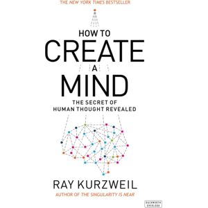 Duckworth Books How To Create A Mind : The Secret Of Human Thought Revealed Duckworth Books How To Create A Mind : The Secret Of Human Thought Revealed