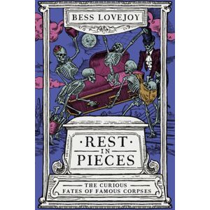 Duckworth Books Rest In Pieces : The Curious Fates Of Famous Corpses Duckworth Books Rest In Pieces : The Curious Fates Of Famous Corpses