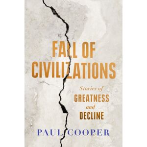 Duckworth Books Fall Of Civilizations : Stories Of Greatness And Decline Duckworth Books Fall Of Civilizations : Stories Of Greatness And Decline