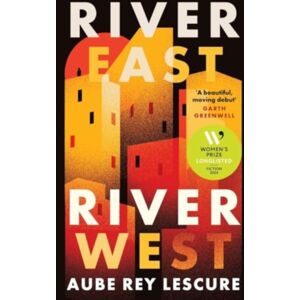 Duckworth Books River East, River West : Shortlisted For The Women'S Prize For Fiction 2024 Duckworth Books River East, River West : Shortlisted For The Women'S Prize For Fiction 2024