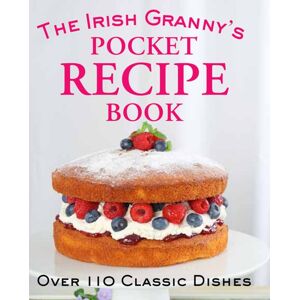 Gill The Irish Granny'S Pocket Recipe Book : Over 110 Classic Dishes Gill The Irish Granny'S Pocket Recipe Book : Over 110 Classic Dishes