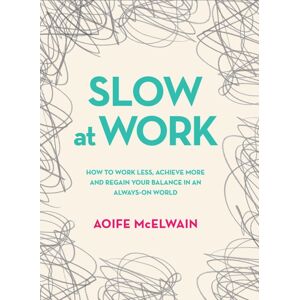Gill Slow At Work : How To Work Less, Achieve More And Regain Your Balance In An Always-On World Gill Slow At Work : How To Work Less, Achieve More And Regain Your Balance In An Always-On World