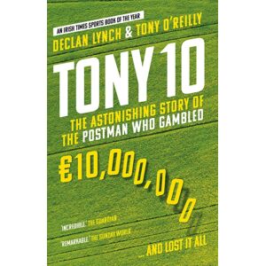 Gill Tony 10 : The Astonishing Story Of The Postman Who Gambled €10,000,000 … And Lost It All Gill Tony 10 : The Astonishing Story Of The Postman Who Gambled €10,000,000 … And Lost It All
