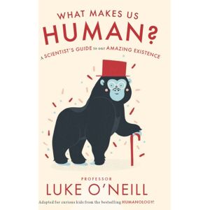 Gill What Makes Us Human : A Scientist’s Guide To Our Amazing Existence Gill What Makes Us Human : A Scientist’s Guide To Our Amazing Existence