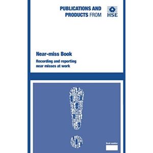 HSE Books Near-Miss Book: Recording And Reporting Near Misses At Work HSE Books Near-Miss Book: Recording And Reporting Near Misses At Work