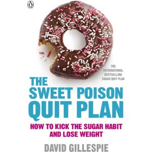 Penguin Books Ltd The Sweet Poison Quit Plan : How To Kick The Sugar Habit And Lose Weight Fast Penguin Books Ltd The Sweet Poison Quit Plan : How To Kick The Sugar Habit And Lose Weight Fast