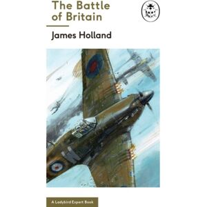 Penguin Books Ltd The Battle Of Britain: Book 2 Of The Ladybird Expert History Of The Second World War Penguin Books Ltd The Battle Of Britain: Book 2 Of The Ladybird Expert History Of The Second World War