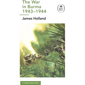 Penguin Books Ltd The War In Burma 1943-1944: A Ladybird Expert Book : (Ww2 #10) Penguin Books Ltd The War In Burma 1943-1944: A Ladybird Expert Book : (Ww2 #10)