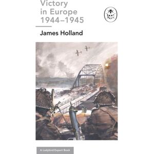 Penguin Books Ltd Victory In Europe 1944-1945: A Ladybird Expert Book : (Ww2 #11) Penguin Books Ltd Victory In Europe 1944-1945: A Ladybird Expert Book : (Ww2 #11)