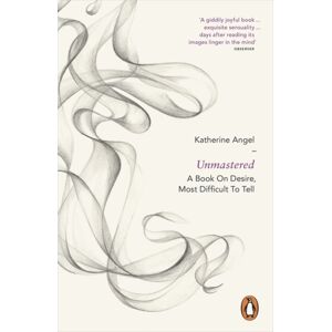 Penguin Books Ltd Unmastered : A Book On Desire, Most Difficult To Tell Penguin Books Ltd Unmastered : A Book On Desire, Most Difficult To Tell