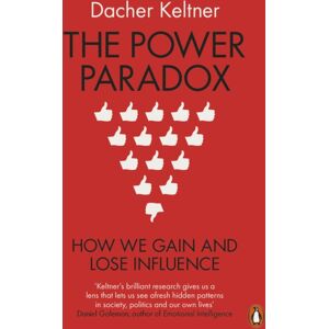 Penguin Books Ltd The Power Paradox : How We Gain And Lose Influence Penguin Books Ltd The Power Paradox : How We Gain And Lose Influence