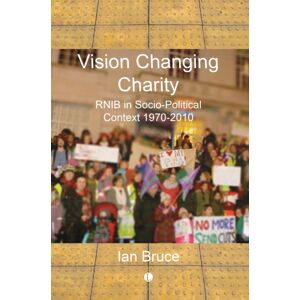 James Clarke & Co Ltd Vision Changing Charity : Rnib In Socio-Political Context, 1970-2010 James Clarke & Co Ltd Vision Changing Charity : Rnib In Socio-Political Context, 1970-2010