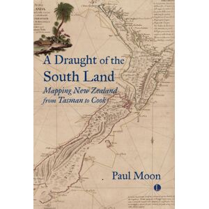 James Clarke & Co Ltd A A Draught Of The South Land : Mapping Zealand From Tasman To Cook James Clarke & Co Ltd A A Draught Of The South Land : Mapping Zealand From Tasman To Cook
