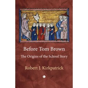 James Clarke & Co Ltd Before Tom Brown : The Origins Of The School Story James Clarke & Co Ltd Before Tom Brown : The Origins Of The School Story