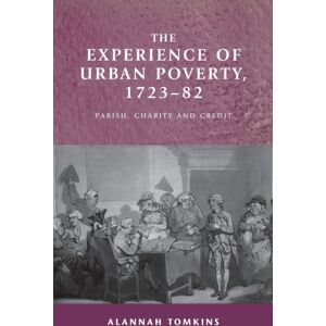 Manchester University Press The Experience Of Urban Poverty, 1723–82 : Parish, Charity And Credit Manchester University Press The Experience Of Urban Poverty, 1723–82 : Parish, Charity And Credit