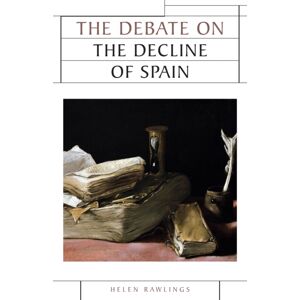 Manchester University Press The Debate On The Decline Of Spain Manchester University Press The Debate On The Decline Of Spain