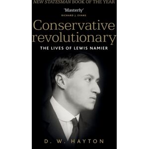 Manchester University Press Conservative Revolutionary : The Lives Of Lewis Namier Manchester University Press Conservative Revolutionary : The Lives Of Lewis Namier