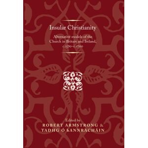 Manchester University Press Insular Christianity : Alternative Models Of The Church In Britain And Ireland, C.1570–c.1700 Manchester University Press Insular Christianity : Alternative Models Of The Church In Britain And Ireland, C.1570–c.1700