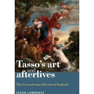 Manchester University Press Tasso'S Art And Afterlives : The Gerusalemme Liberata In England Manchester University Press Tasso'S Art And Afterlives : The Gerusalemme Liberata In England