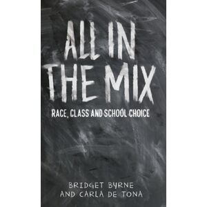 Manchester University Press All In The Mix : Race, Class And School Choice Manchester University Press All In The Mix : Race, Class And School Choice