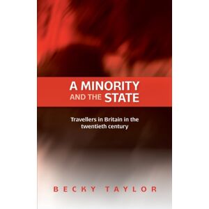 Manchester University Press A Minority And The State : Travellers In Britain In The Twentieth Century Manchester University Press A Minority And The State : Travellers In Britain In The Twentieth Century