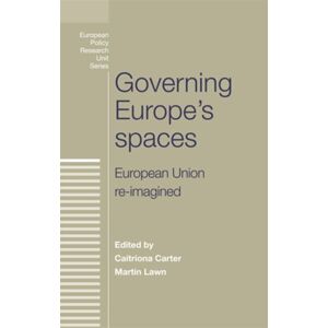 Manchester University Press Governing Europe'S Spaces : European Union Re-Imagined Manchester University Press Governing Europe'S Spaces : European Union Re-Imagined