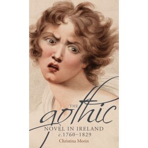 Manchester University Press The Gothic Novel In Ireland, C. 1760–1829 Manchester University Press The Gothic Novel In Ireland, C. 1760–1829