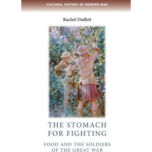 Manchester University Press The Stomach For Fighting : Food And The Soldiers Of The Great War Manchester University Press The Stomach For Fighting : Food And The Soldiers Of The Great War