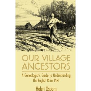 The Crowood Press Ltd Our Village Ancestors : A Genealogist'S Guide To Understanding The English Rural Past The Crowood Press Ltd Our Village Ancestors : A Genealogist'S Guide To Understanding The English Rural Past