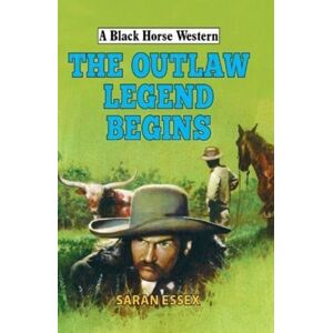The Crowood Press Ltd The Outlaw Legend Begins The Crowood Press Ltd The Outlaw Legend Begins