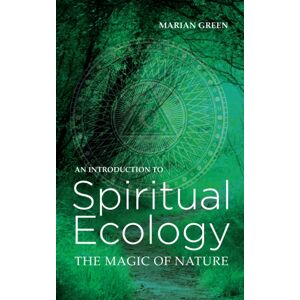 The Crowood Press Ltd Introduction To Spiritual Ecology : The Magic Of Nature The Crowood Press Ltd Introduction To Spiritual Ecology : The Magic Of Nature