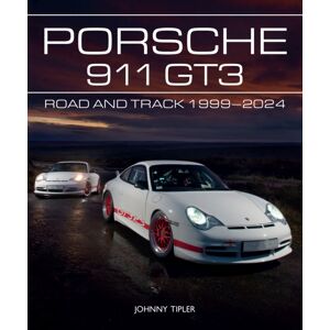 The Crowood Press Ltd Porsche 911 Gt3 : Road And Track, 1999–2024 The Crowood Press Ltd Porsche 911 Gt3 : Road And Track, 1999–2024