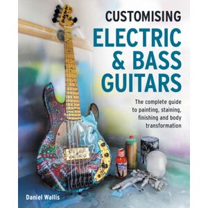 The Crowood Press Ltd Customising Electric & Bass Guitars : The Complete Guide To Painting, Staining, Finishing And Body Transformation The Crowood Press Ltd Customising Electric & Bass Guitars : The Complete Guide To Painting, Staining, Finishing And Body Transformation