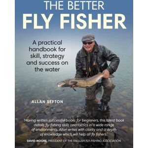 The Crowood Press Ltd Better Flyer Fisher : A Practical Handbook For Skill, Strategy And Success On The Water The Crowood Press Ltd Better Flyer Fisher : A Practical Handbook For Skill, Strategy And Success On The Water