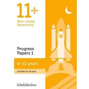 Schofield & Sims Ltd 11+ Non-Verbal Reasoning Progress Papers Book 1: Ks2, Ages 9-12 Schofield & Sims Ltd 11+ Non-Verbal Reasoning Progress Papers Book 1: Ks2, Ages 9-12