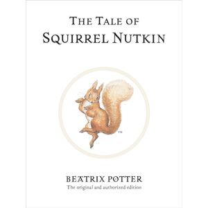 Penguin Random House Children's UK The Tale Of Squirrel Nutkin : The Original And Authorized Edition Penguin Random House Children's UK The Tale Of Squirrel Nutkin : The Original And Authorized Edition