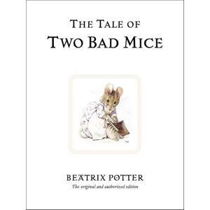 Penguin Random House Children's UK The Tale Of Two Bad Mice : The Original And Authorized Edition Penguin Random House Children's UK The Tale Of Two Bad Mice : The Original And Authorized Edition