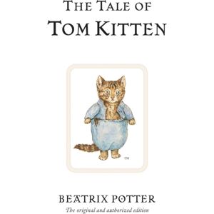 Penguin Random House Children's UK The Tale Of Tom Kitten : The Original And Authorized Edition Penguin Random House Children's UK The Tale Of Tom Kitten : The Original And Authorized Edition