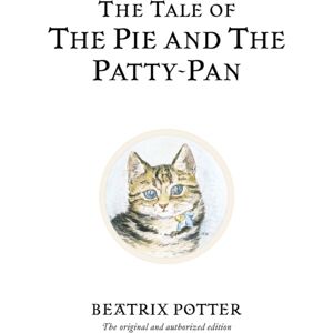 Penguin Random House Children's UK The Tale Of The Pie And The Patty-Pan : The Original And Authorized Edition Penguin Random House Children's UK The Tale Of The Pie And The Patty-Pan : The Original And Authorized Edition