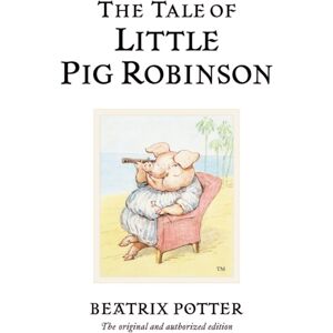 Penguin Random House Children's UK The Tale Of Little Pig Robinson : The Original And Authorized Edition Penguin Random House Children's UK The Tale Of Little Pig Robinson : The Original And Authorized Edition