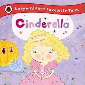 Penguin Random House Children's UK Cinderella: Ladybird First Favourite Tales Penguin Random House Children's UK Cinderella: Ladybird First Favourite Tales