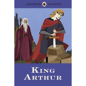 Penguin Random House Children's UK Ladybird Classics: King Arthur Penguin Random House Children's UK Ladybird Classics: King Arthur
